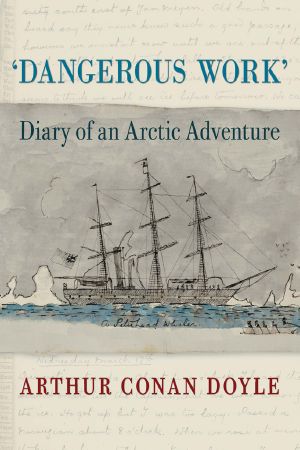 Dangerous Work · Diary of an Arctic Adventure, Text-only Edition