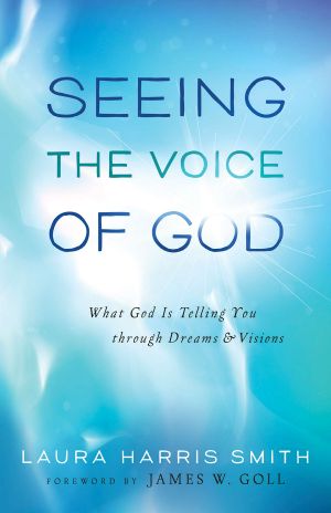 Seeing the Voice of God · What God Is Telling You through Dreams and Visions