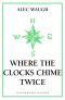 Where the Clocks Chime Twice