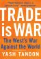 Trade Is War · The West's War Against the World