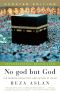 No God but God (Updated Edition) · the Origins, Evolution, and Future of Islam