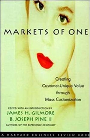 Markets of One · Creating Customer-Unique Value Through Mass Customization