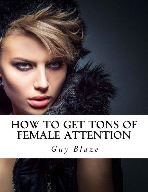 How to Get Tons of Female Attention