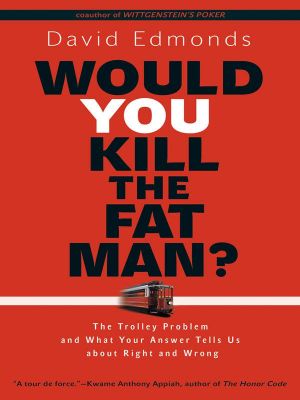Would You Kill the Fat Man? · the Trolley Problem and What Your Answer Tells Us About Right and Wrong