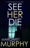 SEE HER DIE a Totally Gripping Mystery Thriller (Detective Jeff Rickman Book 2)