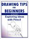 Drawing Tips for Beginners · Exploring Ideas With Pencil (Teach Yourself to Draw Book 4)