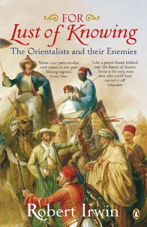 For Lust of Knowing · the Orientalists and Their Enemies