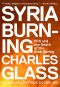 Syria Burning · ISIS and the Death of the Arab Spring