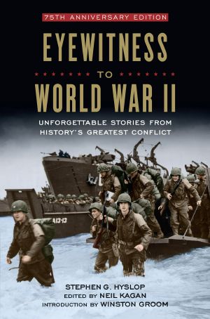 Eyewitness to World War II, Unforgettable Stories From History's Greatest Conflict