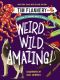 Weird, Wild, Amazing!