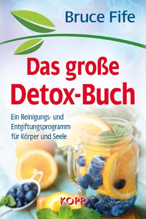 Das große Detox Buch · Ein Reinigungs- und Entgiftungsprogramm für Körper und Seele