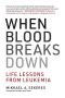 When Blood Breaks Down, Life Lessons from Leukemia