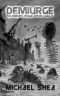 Demiurge · The Complete Cthulhu Mythos Tales of Michael Shea