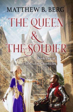 The Queen & The Soldier: Book Two of the Exciting New Coming of Age Epic Fantasy Series, The Crafter Chronicles