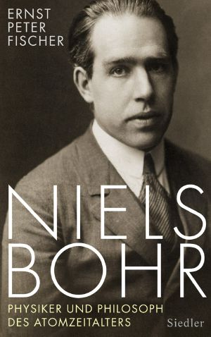 Niels Bohr · Physiker und Philosoph des Atomzeitalters