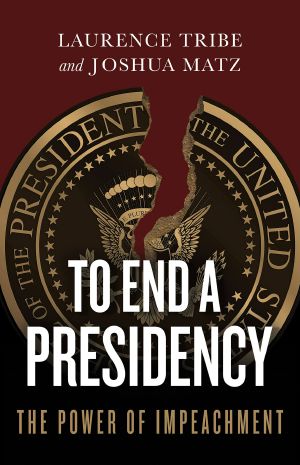 To End a Presidency · The Power of Impeachment