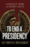 To End a Presidency · The Power of Impeachment