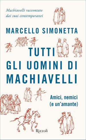 Tutti Gli Uomini Di Machiavelli