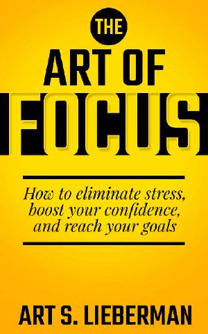 The Art of Focus · How to Eliminate Stress, Boost Your Confidence, and Reach Your Goals