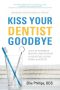 Kiss Your Dentist Goodbye · A Do-It-Yourself Mouth Care System for Healthy, Clean Gums and Teeth