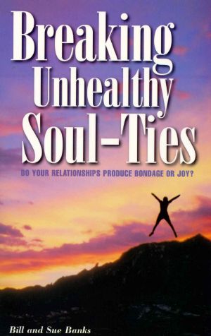 Breaking Unhealthy Soul-Ties · Do Your Relationships Produce Bondage or Joy?