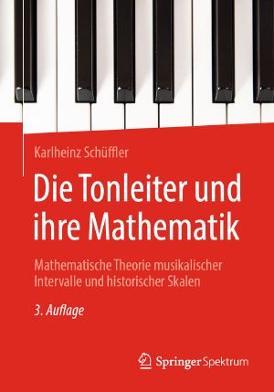 Die Tonleiter und ihre Mathematik · Mathematische Theorie musikalischer Intervalle und historischer Skalen 3.Auflage
