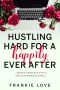 Hustling Hard For A Happily Ever After · …and how I made my dreams a reality one mantra at a time...