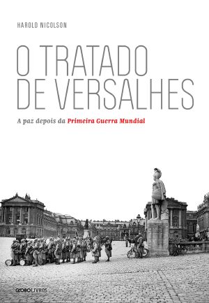 O Tratado De Versalhes - a Paz Depois Da Primeira Guerra Mundial