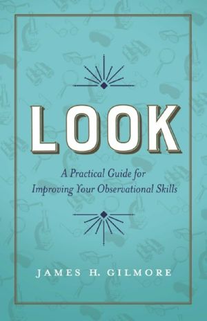 Look · A Practical Guide for Improving Your Observational Skills