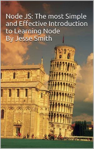 Node JS · The most Simple and Effective Introduction to Learning Node By Jesse Smith