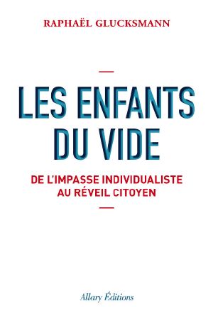 Les Enfants Du Vide. De L'Impasse Individualiste Au Réveil Citoyen