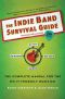 The Indie Band Survival Guide, 2nd Ed. · the Complete Manual for the Do-It-Yourself Musician