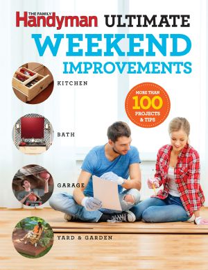 The Family Handyman Ultimate Weekend Improvements