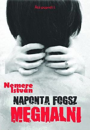 Naponta fogsz meghalni