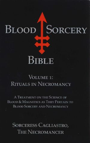 Blood Sorcery Bible Volume 1 Rituals in Necromancy