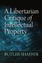 A Libertarian Critique of Intellectual Property