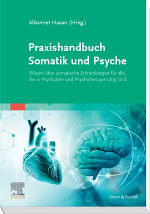 Praxishandbuch Somatik und Psyche · Wissen über somatische Erkrankungen für alle, die in Psychiatrie und Psychotherapie tätig sind