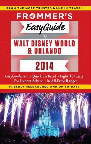 Frommer's EasyGuide to Walt Disney World and Orlando 2014