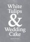 White Tulips & Wedding Cake