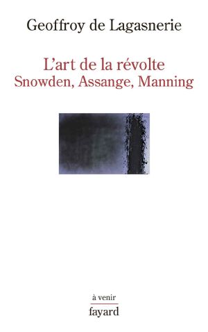 L'Art De La Révolte · Snowden, Assange, Manning