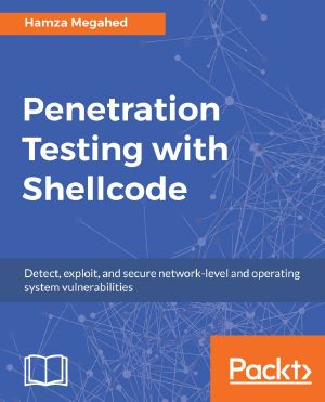 Penetration Testing With Shellcode · Detect, Exploit, and Secure Network-Level and Operating System Vulnerabilities