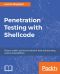 Penetration Testing With Shellcode · Detect, Exploit, and Secure Network-Level and Operating System Vulnerabilities