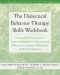 The Dialectical Behavior Therapy Skills Workbook · Practical DBT Exercises for Learning Mindfulness, Interpersonal Effectiveness, Emotion Regulation, and Distress Tolerance