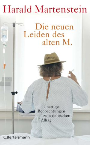 Die neuen Leiden des alten M. · Unartige Beobachtungen zum deutschen Alltag