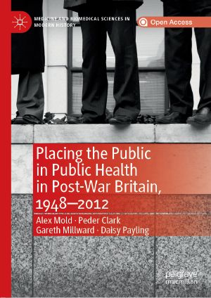 Placing the Public in Public Health in Post-War Britain, 1948–2012