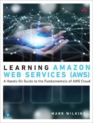 Learning Amazon Web Services · A Hands-On Guide to the Fundamentals of AWS Cloud