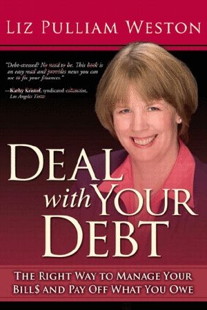 Deal With Your Debt · the Right Way to Manage Your Bills and Pay Off What You Owe (Liz Pulliam Weston)