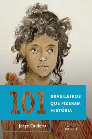 101 Brasileiros Que Fizeram História (Coleção Brasil 101)