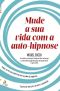 Mude a Sua Vida Com a Auto-Hipnose