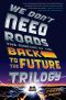 We Don't Need Roads · the Making of the Back to the Future Trilogy (9780698161849)